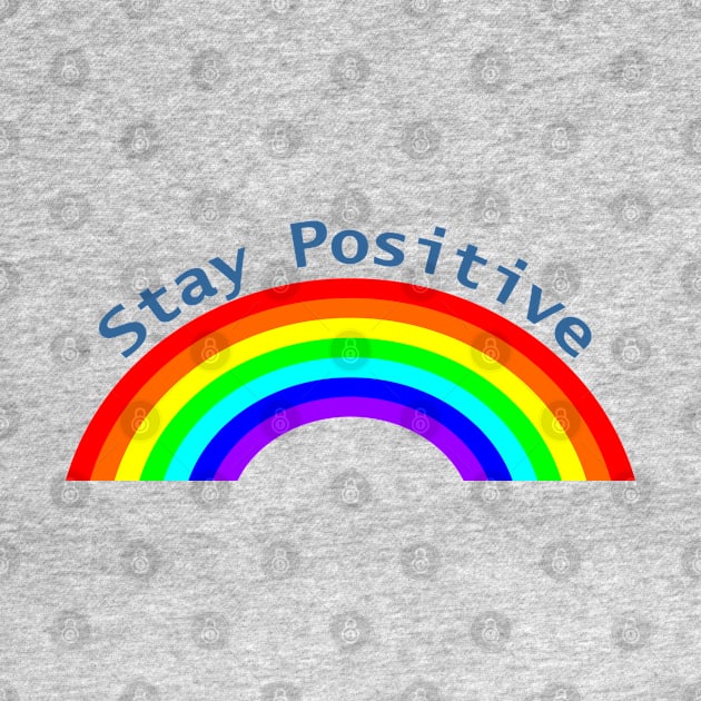 Stay Positive Rainbow of Positivity by ellenhenryart